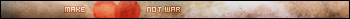 Make love not War