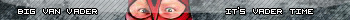 Big Van Vader It's Vader Time