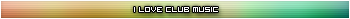I love club music
